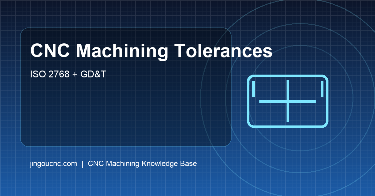 CNC Machining Tolerances Guide (ISO 2768, GD&T) for Custom Parts in 2026