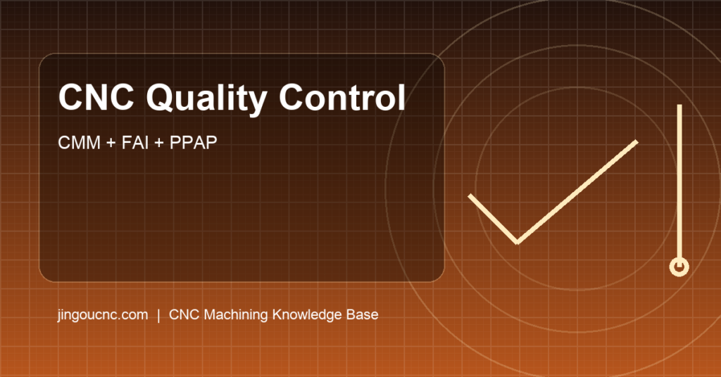 CNC Quality Control Checklist: CMM Inspection, First Article (FAI), PPAP Basics